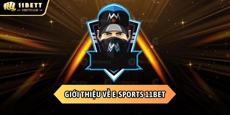 Cược lớn cùng E-Sports 11BET và săn thưởng hấp dẫn