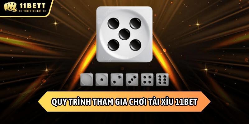 Quy trình tham gia chơi tài xỉu 11BET đúng cách